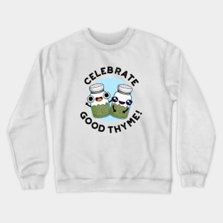 Celebrate Good Thyme Cute Food Herb Pun Crewneck Sweatshirt